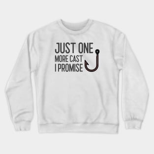 Just One More Cast I Promise Crewneck Sweatshirt